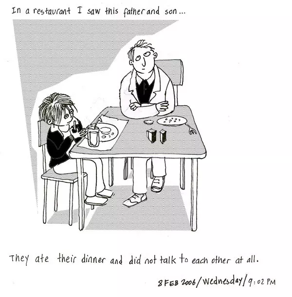 In a restaurant I saw this father and son... They ate their dinner and did not talk to each other at all.