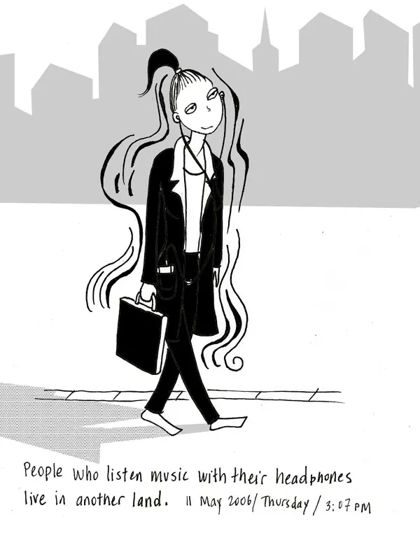 People who listen to music with their headphones live in another land. 