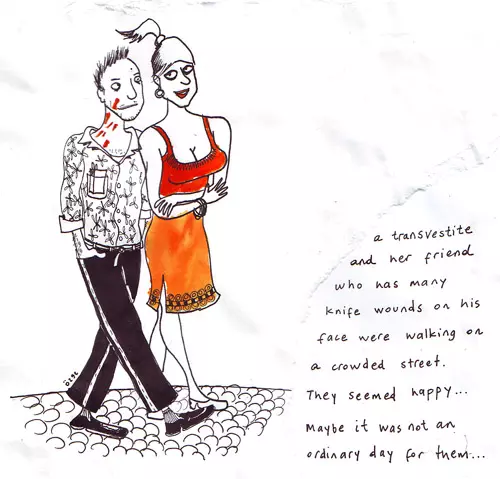 a transvestite and her friend who has many knife wounds on his face were walking on a crowded street. They seemed happy... Maybe it was not an ordinary day for them...