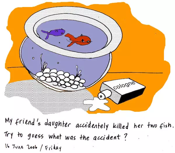 My friend's daughter accidently killed her two fish. Try to guess what was the accident?