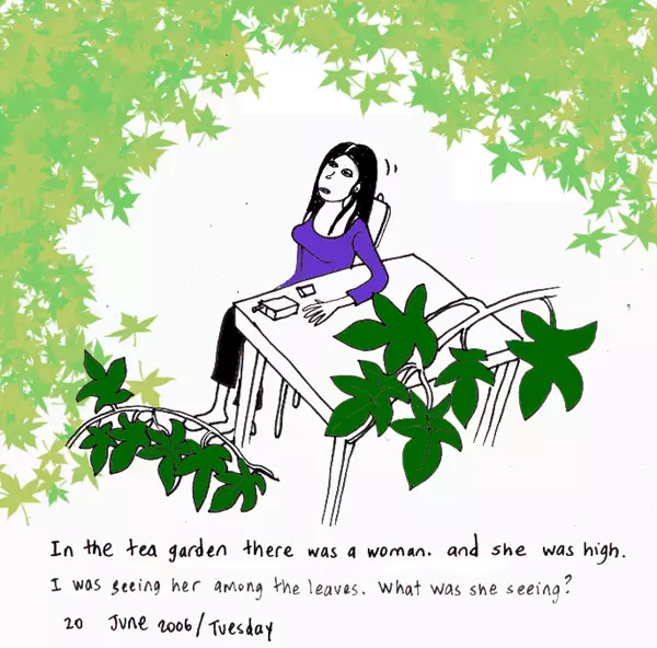 In the tea garden there was a woman. and she was high. I was seeing her among the leaves. What was she seeing?