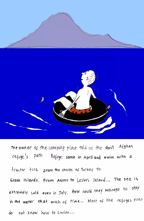 The owner of the camping place told us the about Afghan refuge's path Refuge: come in April and swim with a tractor tire from the shores of Turkey to Greek Islands. From Assos the Lesbos Island,,, the sea is extremely cold in July. How could they manage to stay in the water that much of time... Most of the refuges even do not know how to swim...