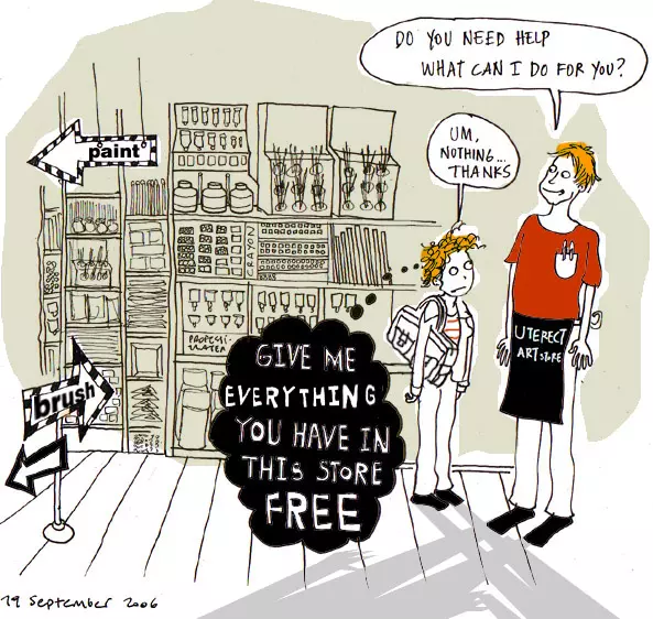 "Do you need help what can I do for you?" "Um, nothing... thanks" Give me everything you have in this store for free 
