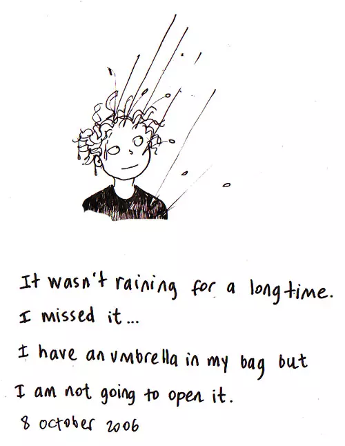 It wasn't raining for a long time I missed it... I have an umbrella in my bag but I am not going to open it.