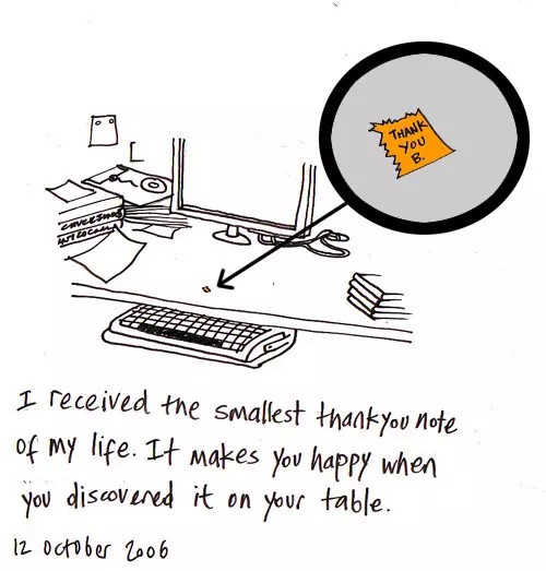 I have received the smallest thank you note in my life. It makes you happy when you discover it on your table.