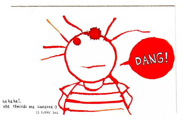"Dang!" ha ha ha!.. She reminds me someone :)