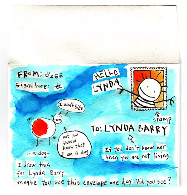 I drew this for Lynda Barry maybe you see this envelope one day. Did you see?