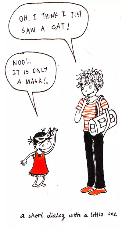 "Oh, I think I just saw a cat!" "Noo!.. It is only a mask!.." a short dialog with a little one