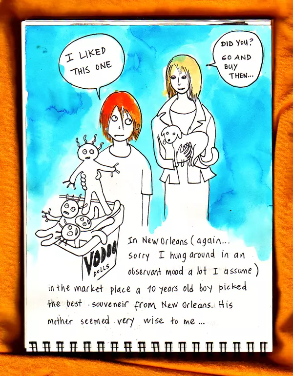 "I liked this one" "Did you? Go and buy then..." In New Orleans (again... sorry I hung around in an observant mood a lot I assume) in the market place a 10 years old boy picked the best souvenir from new Orleans. His mother seemed very wise to me...