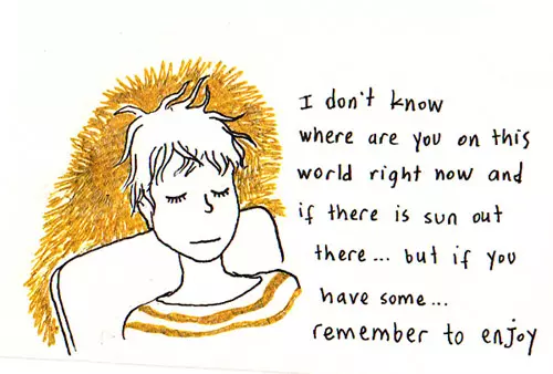 I don't know where are you on this world right now and if there is sun out there... but if you have some... remember to enjoy