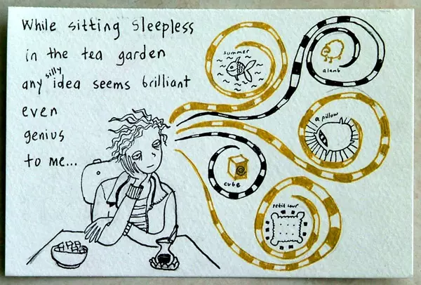 While sitting sleepless in the tea garden and silly idea seems brilliant even genius to me...