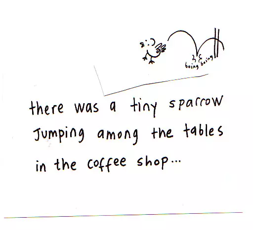 there was a tiny sparrow jumping among the tables in the coffee shop...