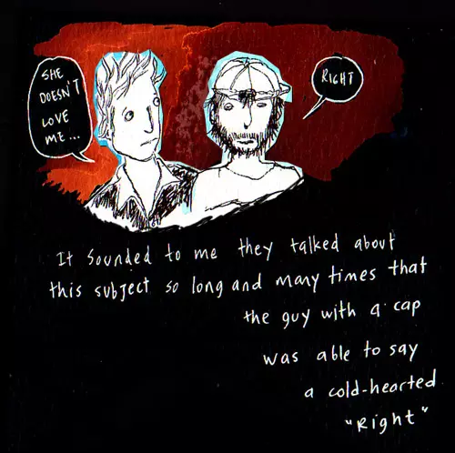 "She doesn't love me..." "Right" It sounded to me they talked about this subject so long and many times that the guy with a cap was able to say a cold-hearted "right"