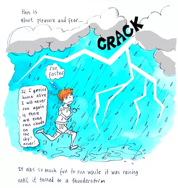 this is about pleasure and fear... "run faster" "If I arrive home alive I will never run again if there are even rain clouds in the sky! never!" It was so much to run while it was raining until it turned to a thunderstorm