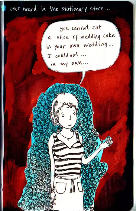 overheard in the stationary store... "you cannot eat a slice of wedding cake in your own wedding... I could not... in my own..."
