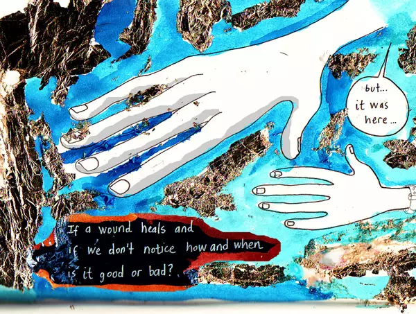 "but... it was here..." If a wound heals and if we don't notice how and when is it good or bad?" 