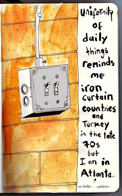 uniformity of daily things reminds me iron curtain countries and Turkey in the late 70s but I am in Atlanta... the States... capitalism...