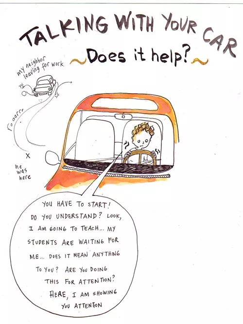 Talking with you car Does it help? "You have to start! Do you understand? Look, I am going to teach... my students are waiting for me... Does it mean anything to you? Are you doing this attention? Here, I am showing you attention"