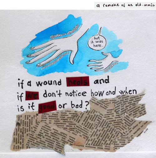 a remake of an old comic "... but it was here..." if a would heals and if we don't notice how and when is it good or bad?