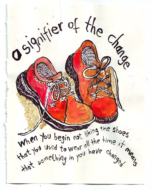 a signifier of the change when you begin not liking the shoes that you used to wear all the time it means that something in you have changed