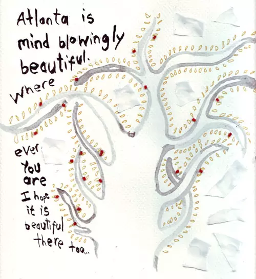 Atlanta is mind blowingly beautiful. Where ever you are I hope it is beautiful there too...