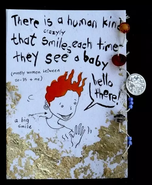 There is a human king that crazily smiles each time they see a baby (mostly women between 20-35 + me) "hello there!"