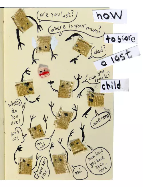 how to scare a lost child "are you lost?" "where is your mum?" "dad?" "can you speak" "come here" "how long you have been here" "No!" "too bad" "I saw her first" "don't cry" "where do you live?"