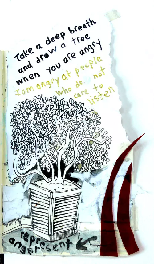 Take a deep breath and drew a tree when you are angry  I am angry at people who do not care to listen
