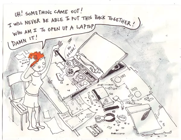 "Uh! Something came out! I will never be able to put this back together! Who am I to open up a laptop damn it!"