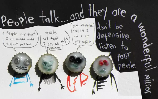 "People say that I am kinda cold distant person" "People say that I am an angry person" "yeah, whatever they say I am a bit pretentious" "People talk... and they are a wonderful mirror don't be defensive. listen to your people"