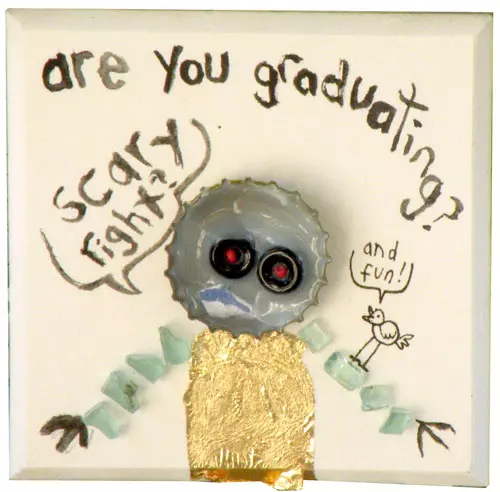 are you graduating? "scary right?" "and fun!"