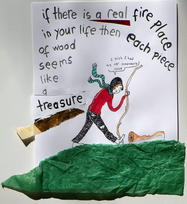 if there is a real fireplace in your life then each piece of woods seems like treasure "I wish I had my car somewhere close"