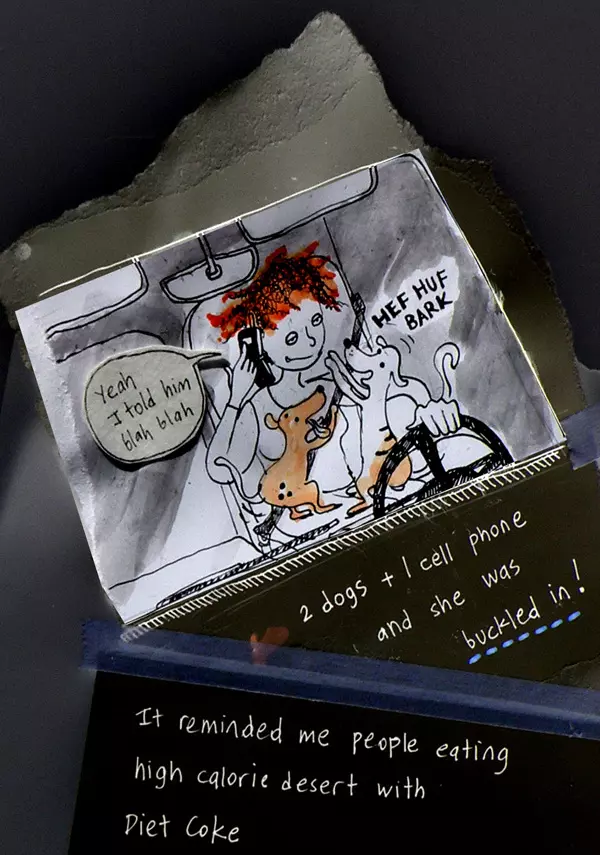 "Yeah I told him blah blah" 2 dogs + 1 cell phone and she was buckles in! It reminded me people eating high calorie desert with Diet Coke