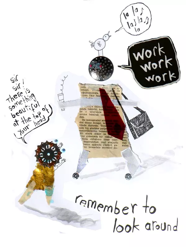 "la la la la" "work work work" "sir sir! There is something beautiful at the top of your head" remember to look around