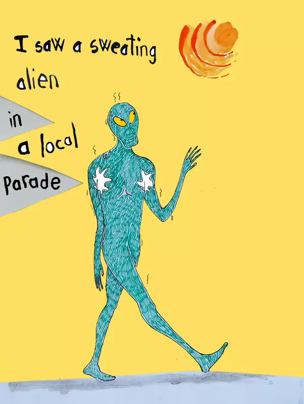 I saw a sweating alien in a local parade