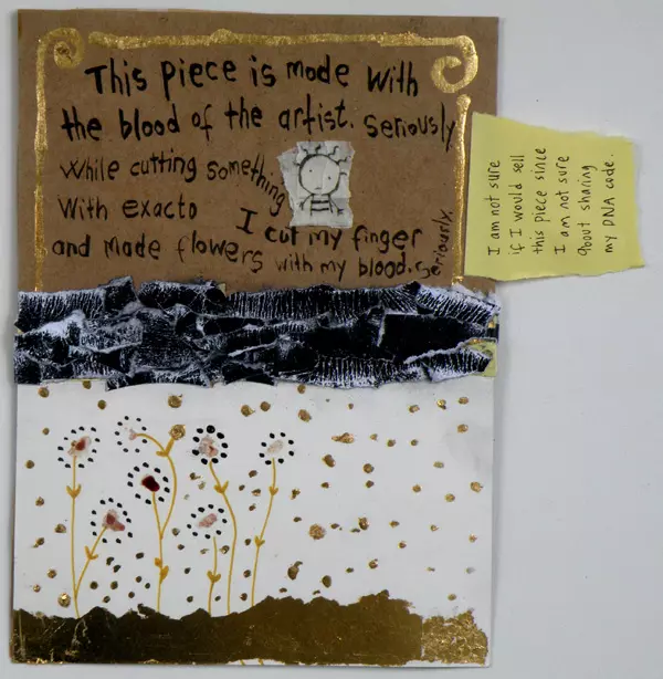 This piece is made with the blood of the artist. Seriously while cutting something with X-ACTO I cut my finger and made flowers with my blood. Seriously. I am not sure if I would sell this piece since I am not sure about sharing my DNA code.