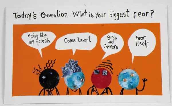 Today's Question: What is your biggest fear? "Being like my parents" "Commitment" "Birds and Spiders" "Fear itself"