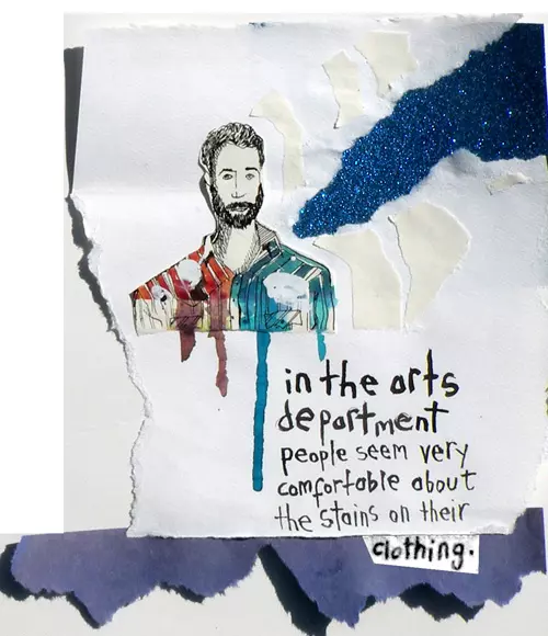 in the arts department people seem very comfortable about the stains on their clothing. 