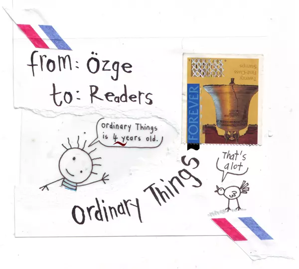 from: Özge to: readers "ordinary things is 4 years old." Ordinary Things "That's a lot"