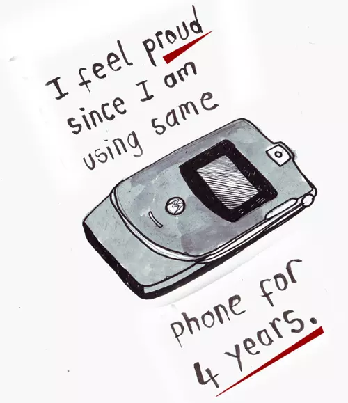 I feel proud since I am using same phone for 4 years.