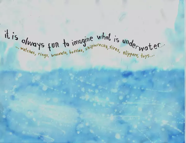 it is always fun to imagine what is underwater... ...watches, rings, bracelets, bottles, shipwrecks, tires, slippers, toys...
