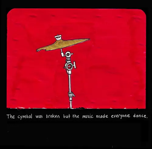 The cymbal was broken but the music made everyone dance.