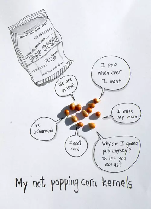 "I pop when ever I want" "I miss my mom" "Why am I gonna pop anyway? To let you eat us?" "I don't care" "so ashamed" "we are in love" My not popping corn kernels