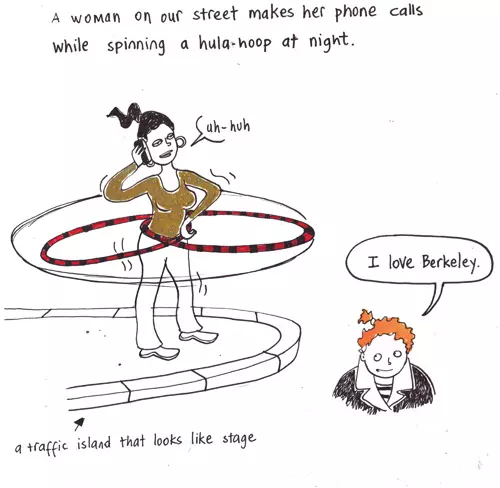 A woman on our street makes her phone calls while spinning a hula-hoop at night. "uh-huh" "I love Berkeley." 