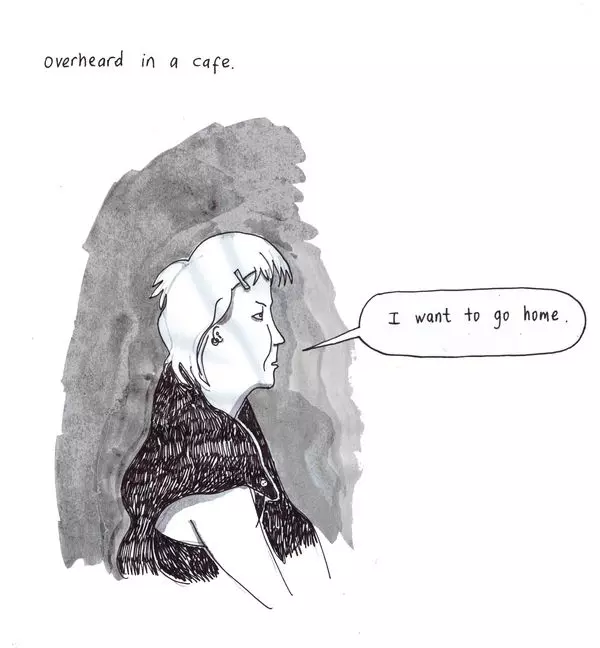 overheard in a cafe "I want to go home."