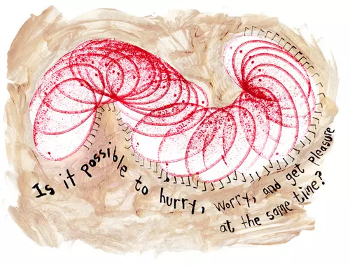 Is it possible to hurry, worry, and get pleasure at the same time?