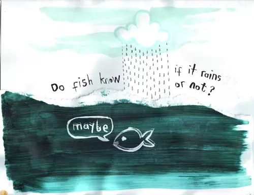 Do fish know if it rains or not? "maybe"