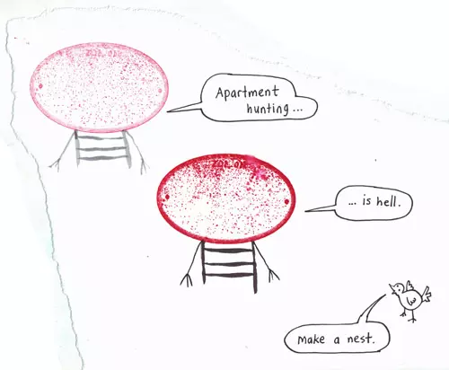 "Apartment hunting..." "... is hell." "make a nest."