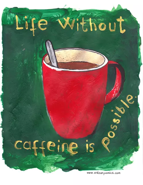 Life without caffeine is possible.