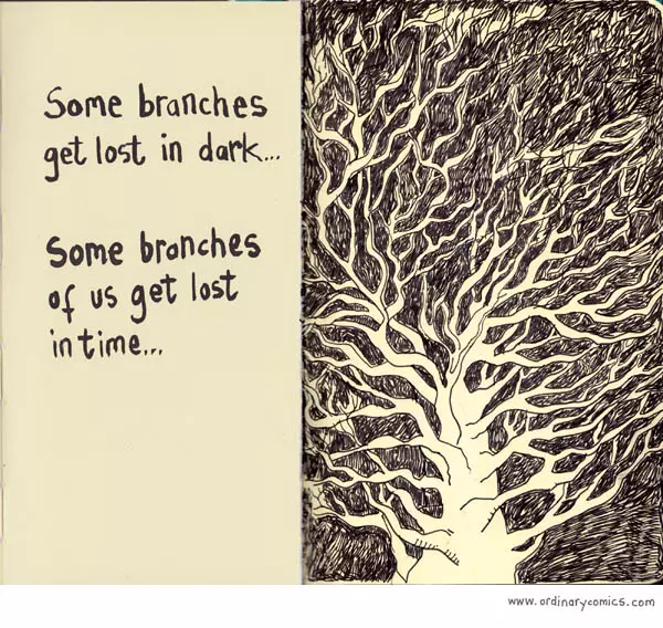 Some branches get lost in the dark... Some branches of us get lost in time...